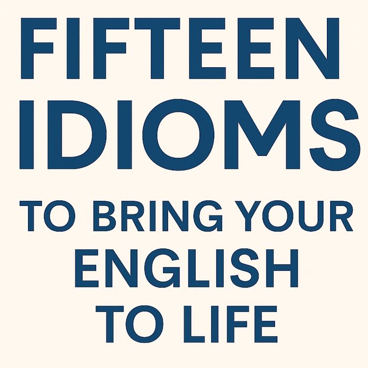 cover art for Slow English Podcast. Vocabulary Focus — 15 Idioms That Make English Flow