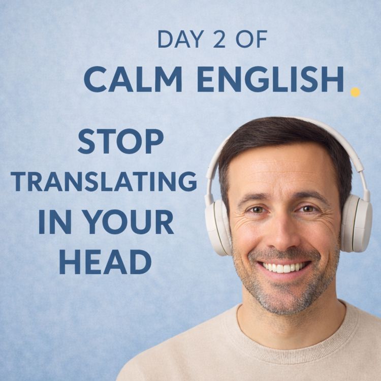 cover art for Day 2 of Calm English.— Stop Translating in Your Head