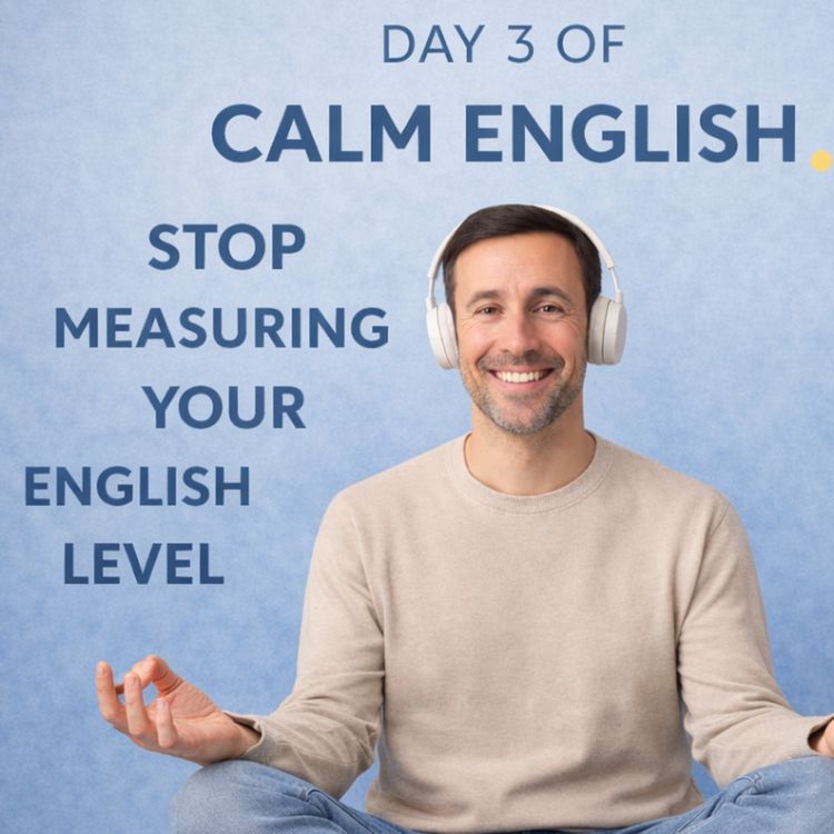 cover art for Day 3 of Calm English — Stop Measuring Your English Level