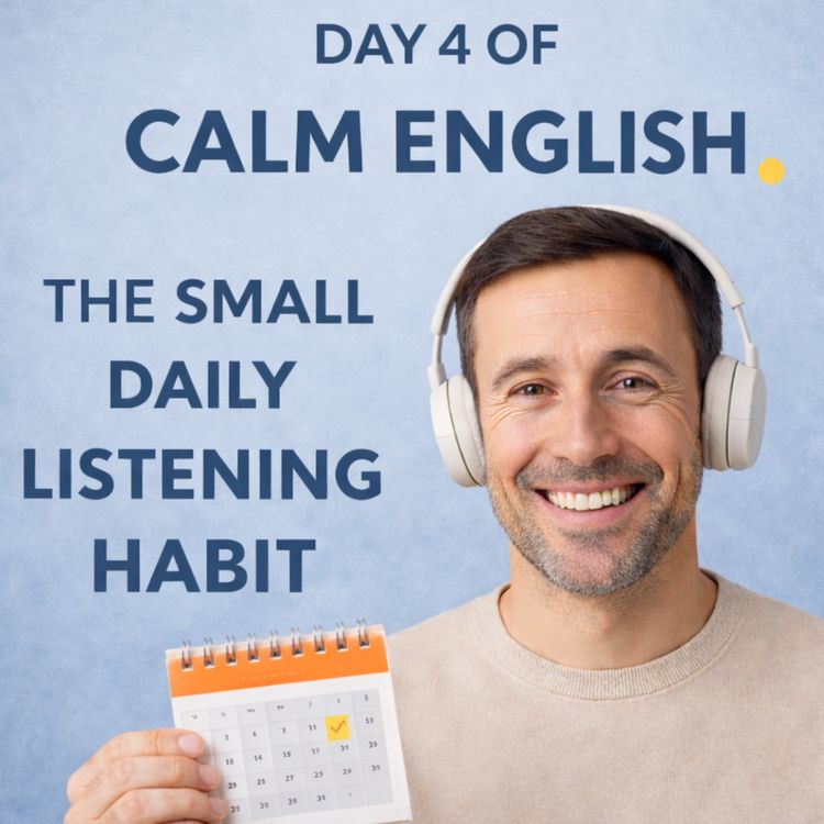 cover art for Day 4 of Calm English — The Small Daily Listening Habit That Actually Works
