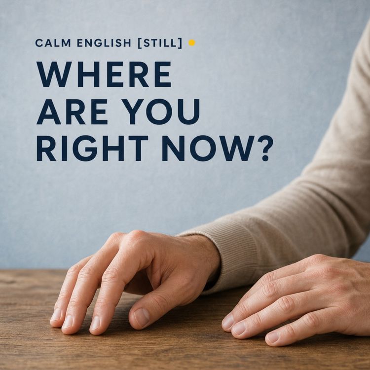cover art for Calm English [STILL] -  Where Are You Right Now?