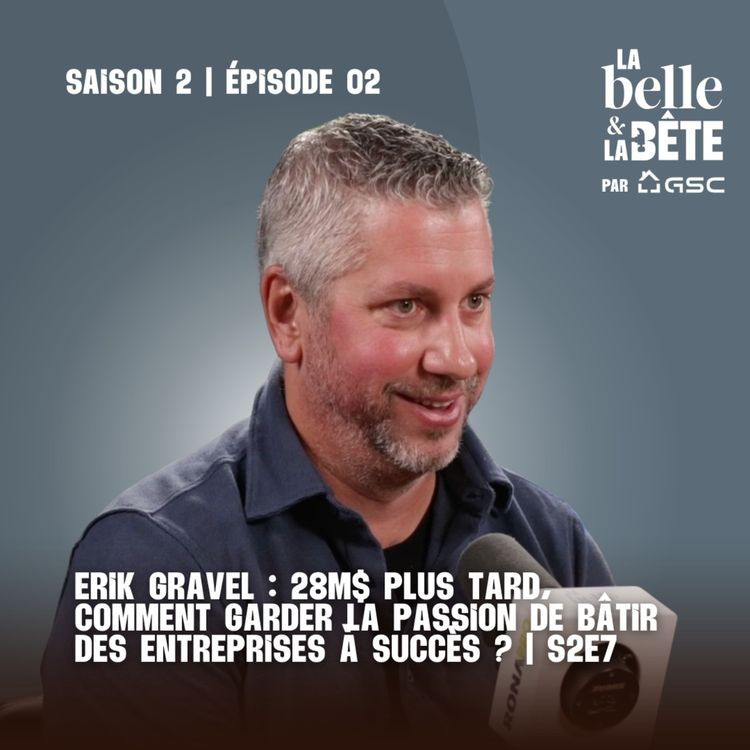 cover art for Erik Gravel : 28M$ plus tard, comment garder la passion de bâtir des entreprises à succès ? | S2E7
