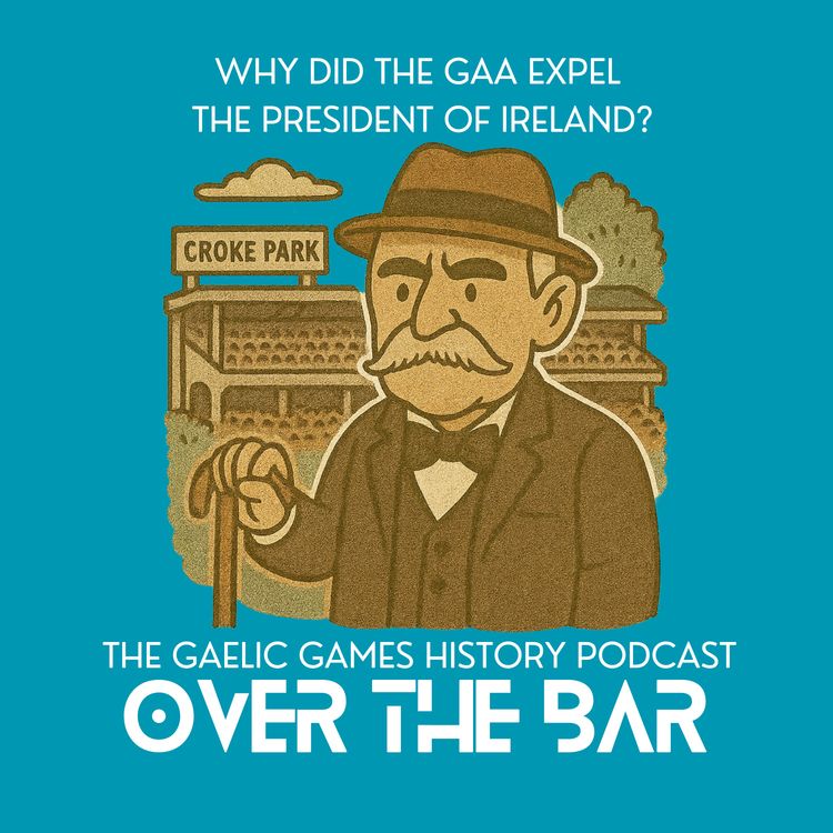cover art for Why Did The GAA Expel The President Of Ireland
