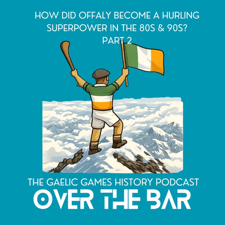 cover art for How Did Offaly Become A Hurling Superpower In The 80s & 90s? Part 2