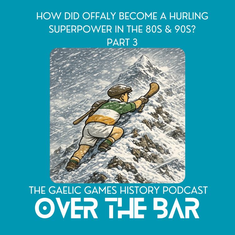 cover art for How Did Offaly Become A Hurling Superpower In The 80s & 90s? Part 3