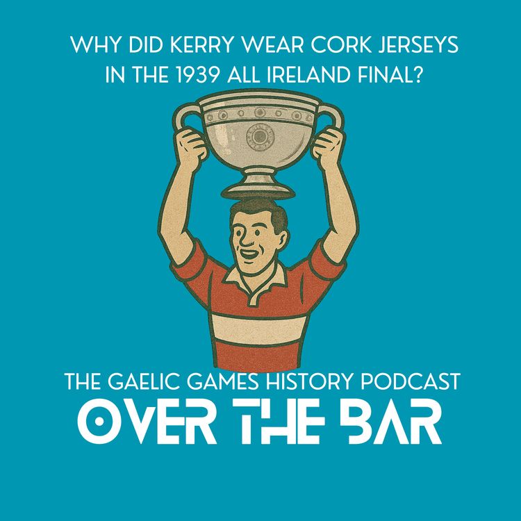 cover art for Why Did Kerry Wear Cork Jerseys In The 1939 All Ireland Final?