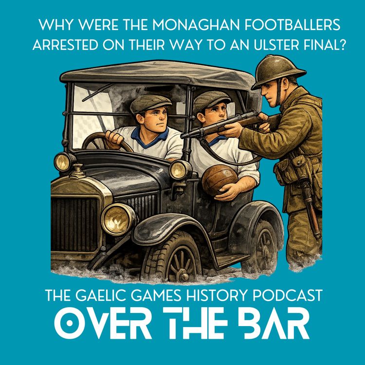 cover art for Why Were The Monaghan Footballers Arrested On Their Way To An Ulster Final?