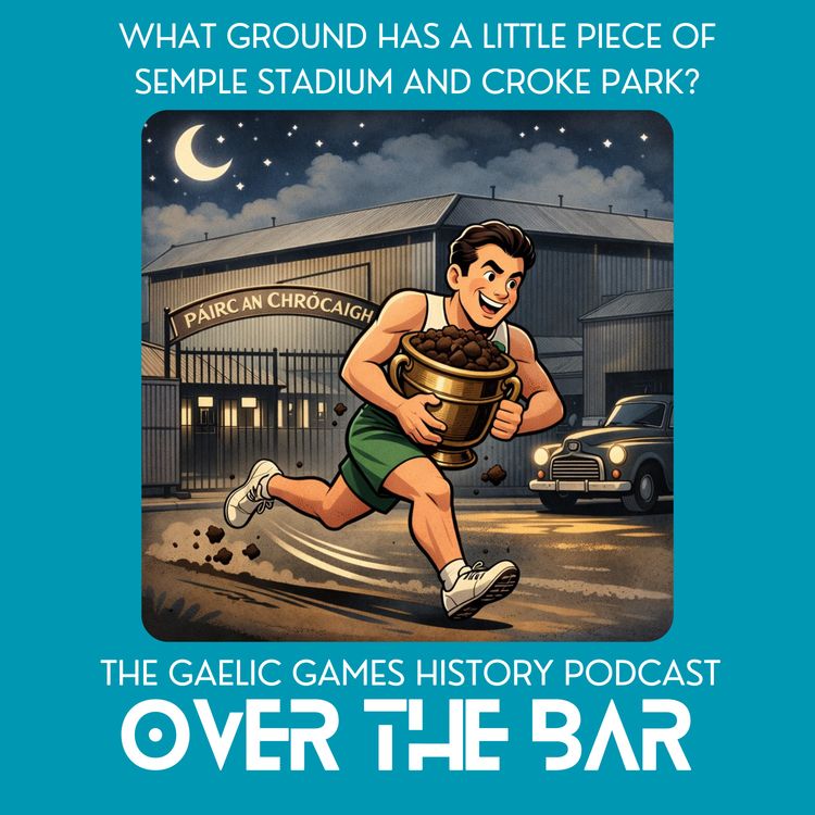 cover art for What Ground Has A Little Piece Of Semple Stadium And Croke Park