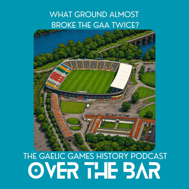 cover art for What Ground Almost Broke The GAA Twice?