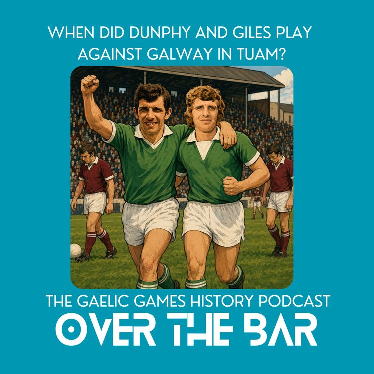 cover art for When Did Dunphy And Giles Play Against Galway In Tuam?