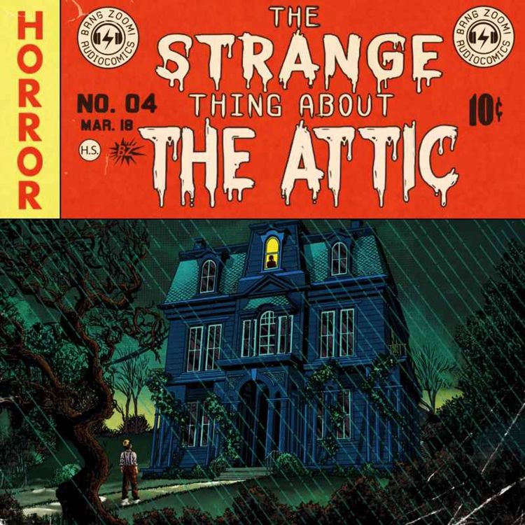 cover art for The Strange Thing About the Attic | Horror Audio Drama