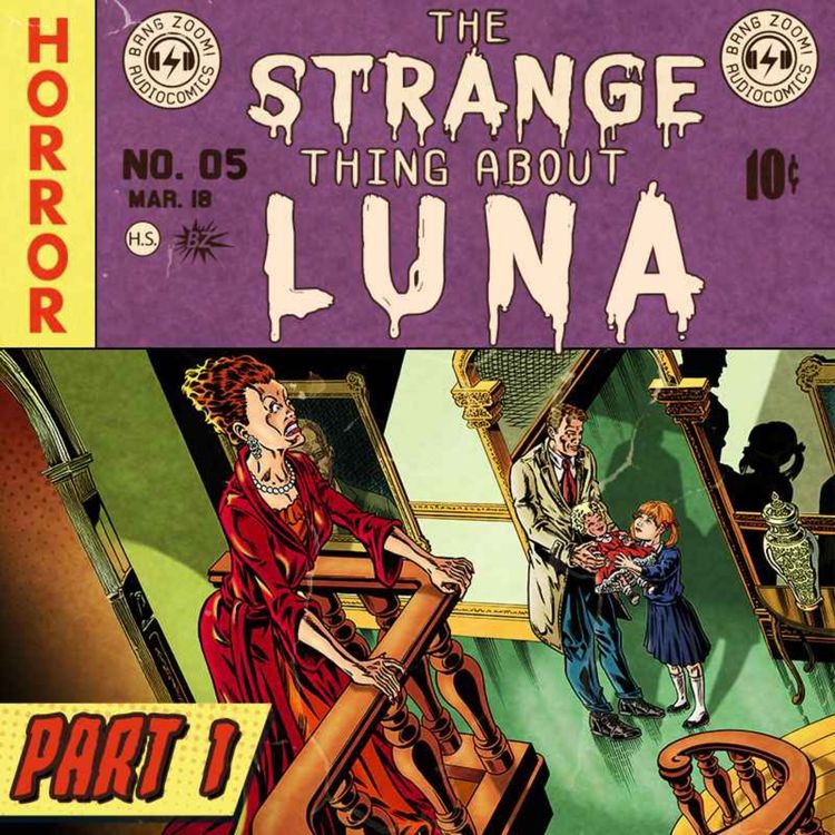cover art for The Strange Thing About Luna - Part 1 - An Unexpected Visitor | Horror Audio Drama