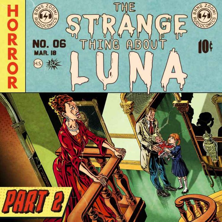cover art for The Strange Thing About Luna - Part 2 - Moving Past the Past | Horror Audio Drama
