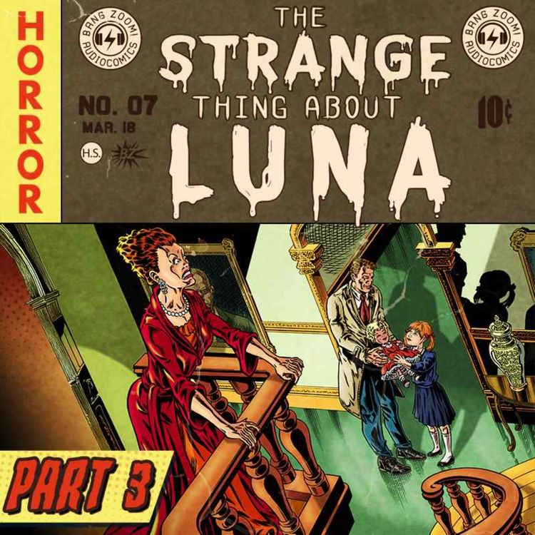 cover art for The Strange Thing About Luna - Part 3 - Friends to the End | Horror Audio Drama