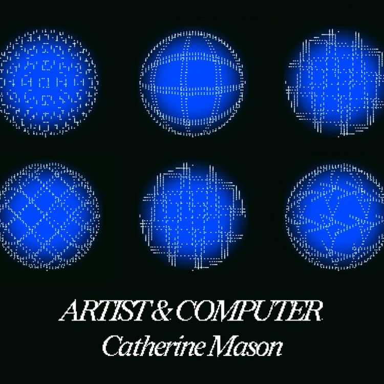 cover art for Episode 0: Introduction to Artist and Computer with Catherine Mason