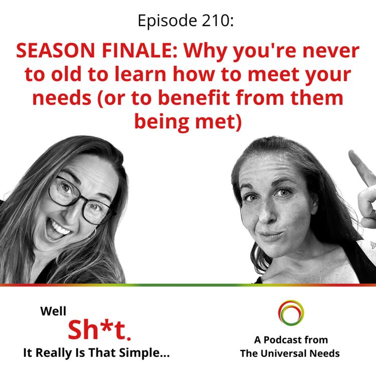 cover art for Episode 210 - SEASON FINALE: Why you're never to old to learn how to meet your needs (or to benefit from them being met)