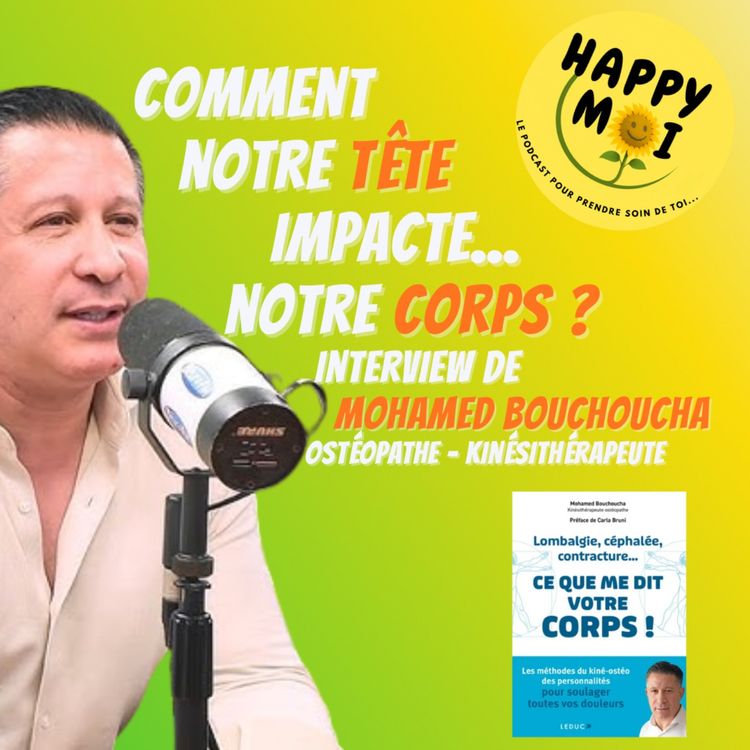 cover art for #11- Comment notre tête impacte... notre corps ? Interview de Mohamed Bouchoucha - Ostéopathe & Kinésithérapeute