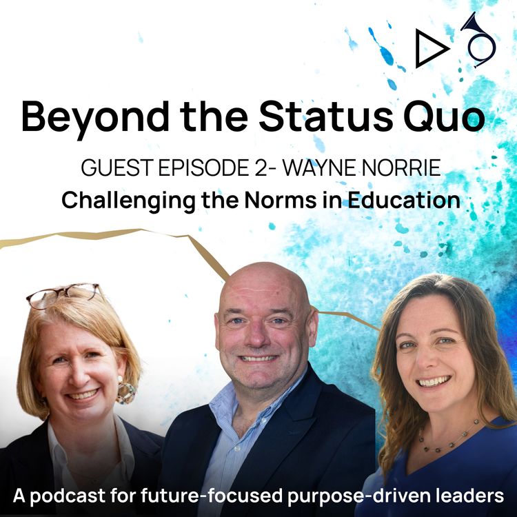 cover art for Episode 2 - Challenging the norms in education with Wayne Norrie OBE