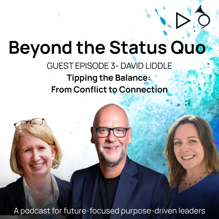 cover art for Episode 3 - Tipping the Balance: from conflict to connection with David Liddle