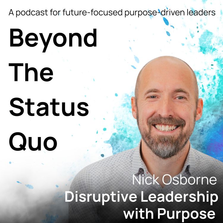 cover art for Episode 5 - Disruptive Leadership with purpose with Nick Osborne