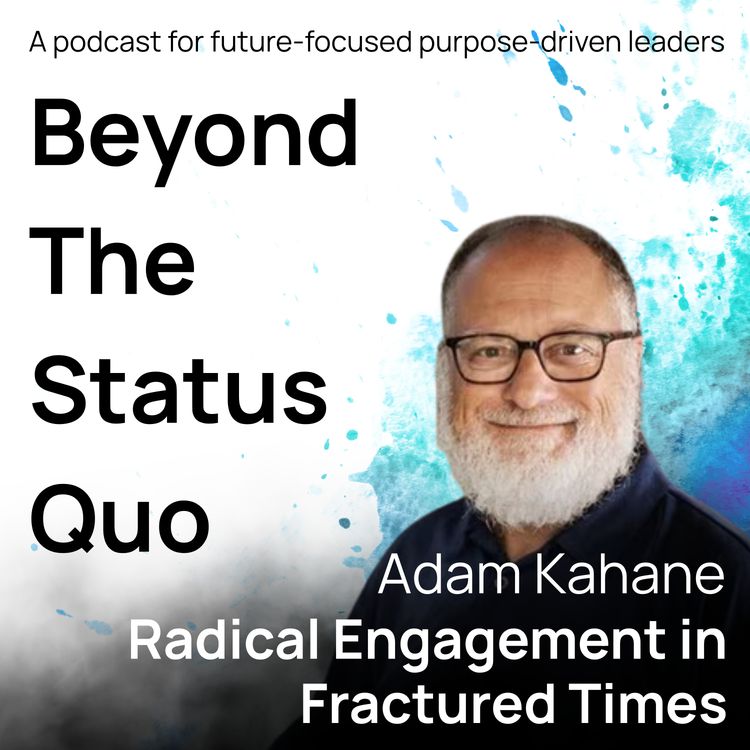 cover art for Adam Kahane: Radical Engagement in Fractured Times