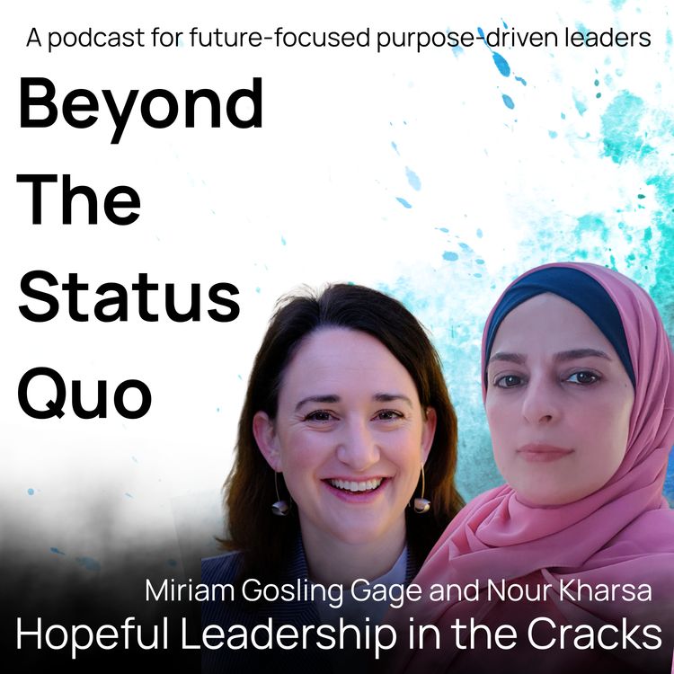 cover art for Nour Kharsa and Miriam Gosling Gage- Hopeful Leadership in the Cracks