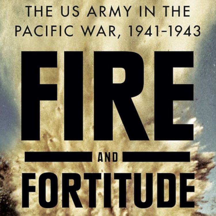 cover art for Fire and Fortitude: John C. McManus on the Book That Reframed the U.S. Army in WWII