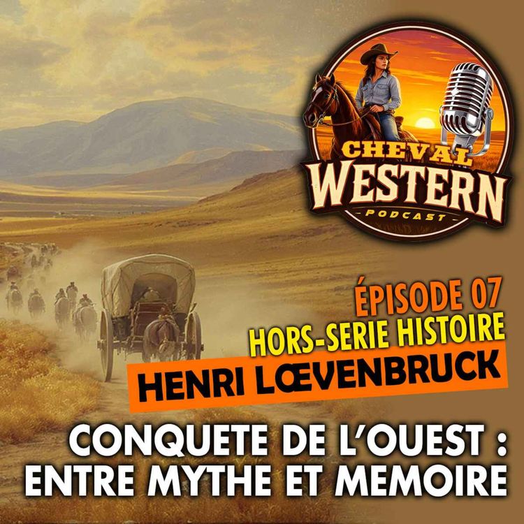 cover art for #07 : Conquête de l’ouest, entre mythe et mémoire