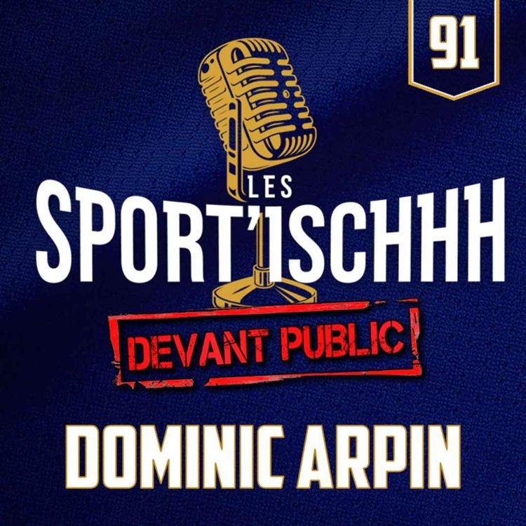 cover art for Les Sport'ischhh - Épisode 91 - Dominic Arpin
