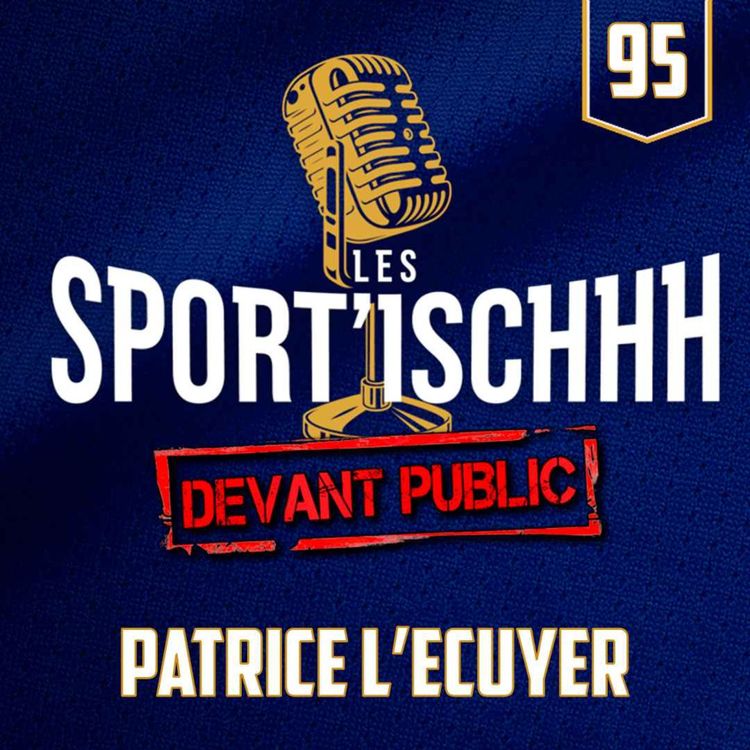 cover art for Les Sport'ischhh - EP 95 - Patrice L'Ecuyer