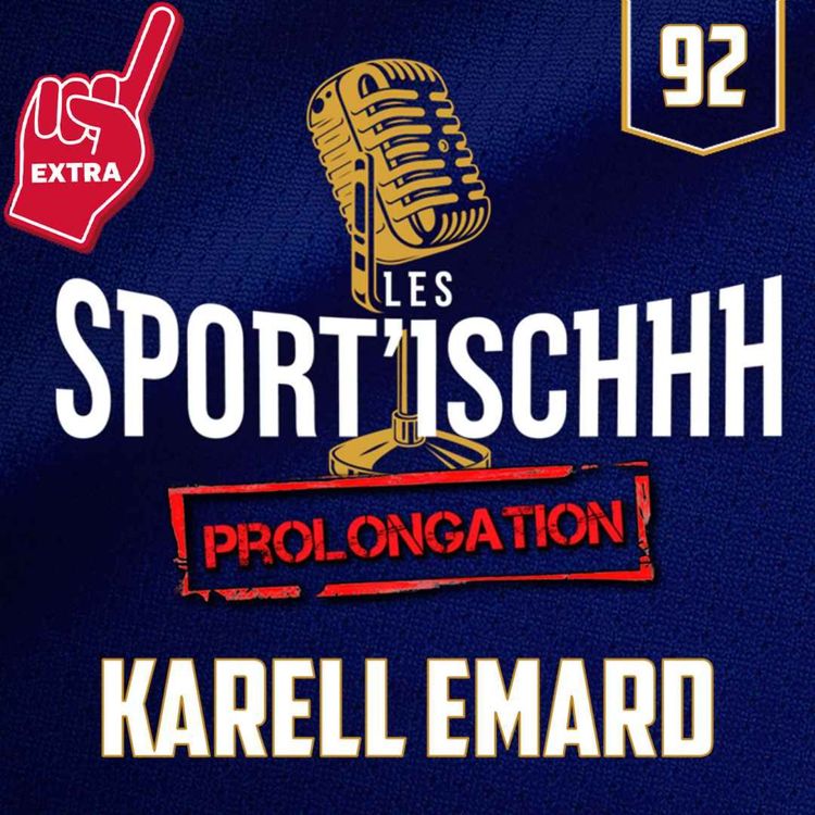 cover art for La prolongation des Sport'ischhh - EP 92 - Karell Émard