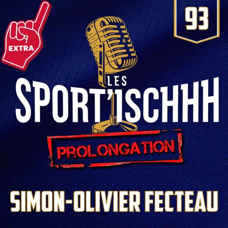 cover art for La prolongation des Sport'ischhh - EP 93 - Simon Olivier Fecteau