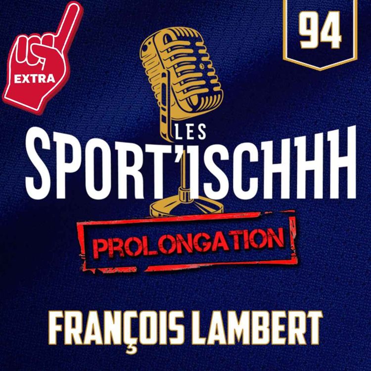 cover art for La prolongation des Sport'ischhh - EP 94 - François Lambert