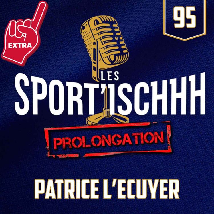 cover art for La prolongation des Sport'ischhh - EP 95 - Patrice Lecuyer