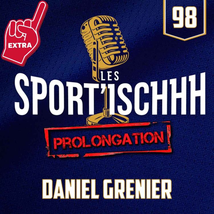 cover art for La prolongation des Sport'ischhh - EP 98 - Daniel Grenier