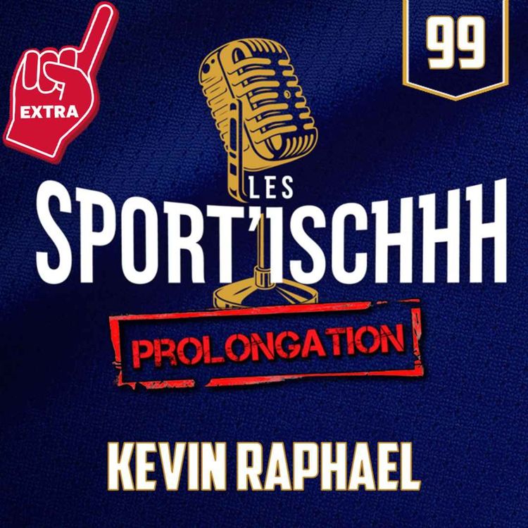 cover art for La prolongation des Sport'ischhh - EP 99 - Kevin Raphael