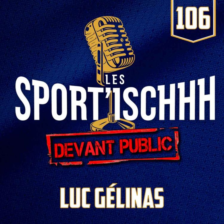 cover art for Les Sport'ischhh - Épisode 106 - Luc Gélinas