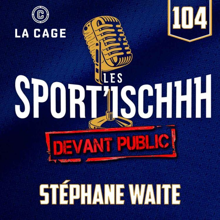 cover art for Les Sport'ischhh - Épisode 104 - Stéphane Waite