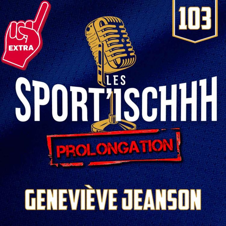 cover art for La prolongation des Sport'ischhh - EP 103 - Geneviève Jeanson