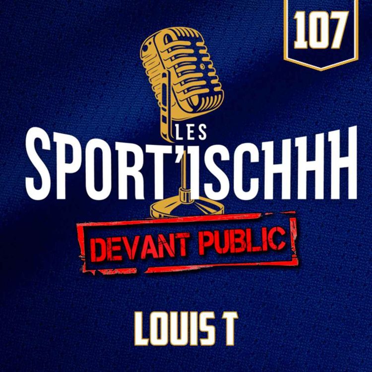 cover art for La prolongation des Sport'ischhh - EP 107 - Louis T