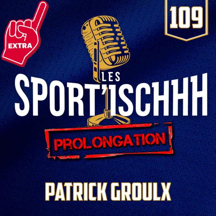 cover art for La prolongation des Sport'ischhh - EP109 - Patrick Groulx