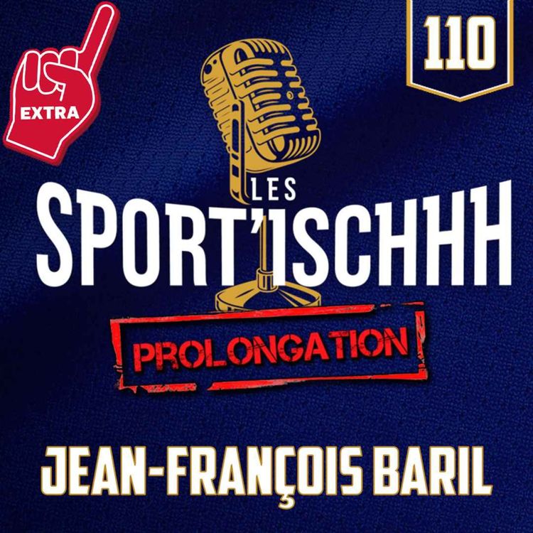 cover art for La prolongation des Sport'ischhh - EP110 - Jean-François Baril