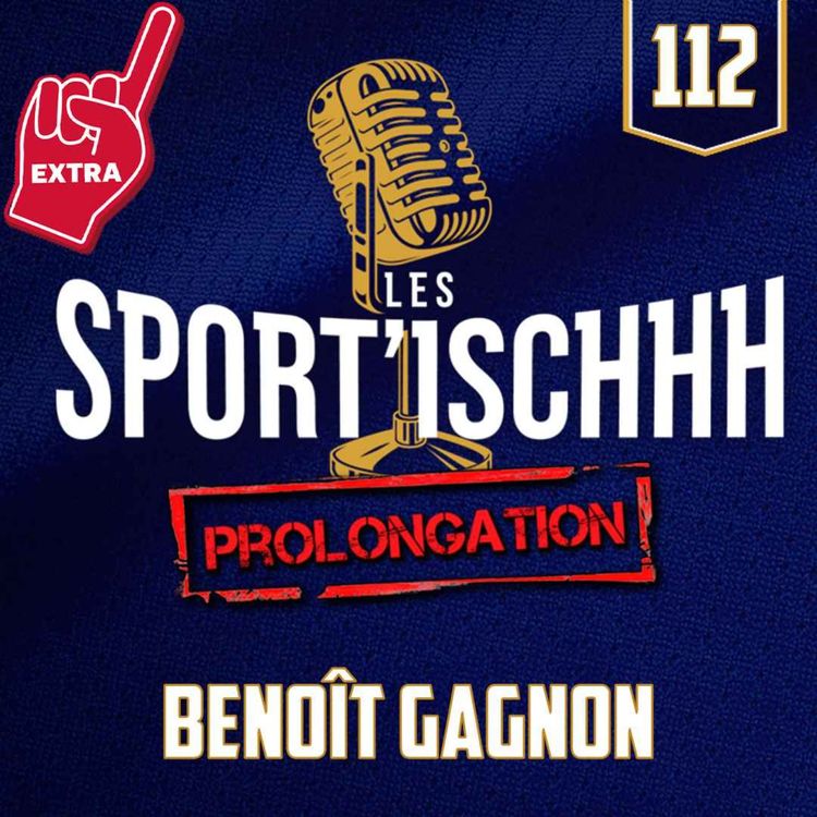 cover art for La prolongation des Sport'ischhh - EP112 - Benoît Gagnon