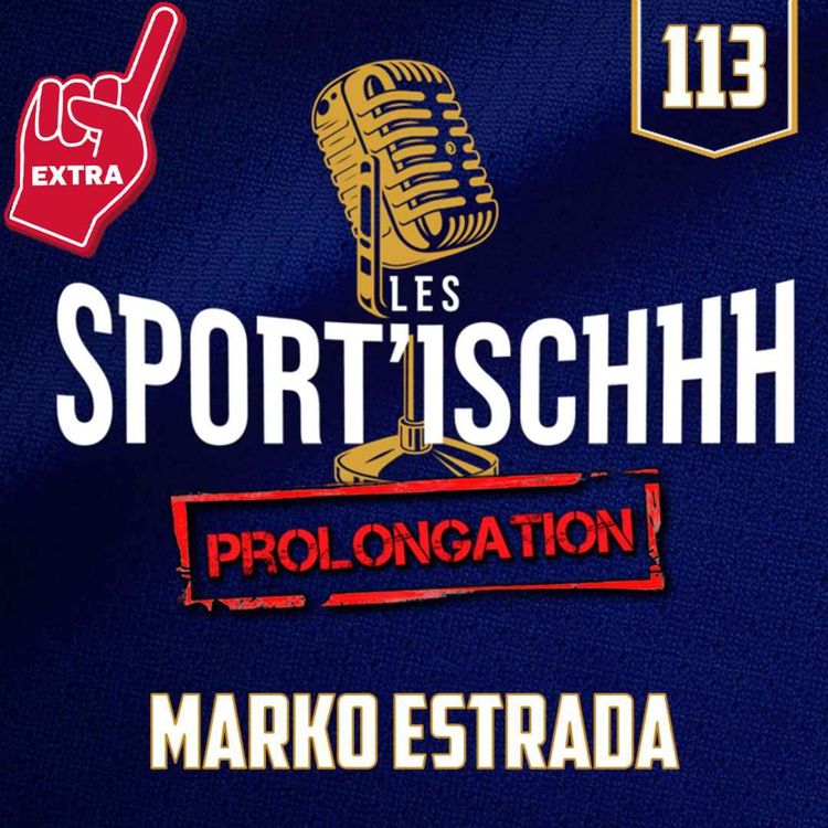 cover art for La prolongation des Sport'ischhh - EP113 - Marko Estrada