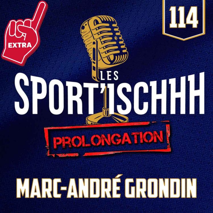 cover art for La prolongation des Sport'ischhh - EP114 - Marc-André Grondin