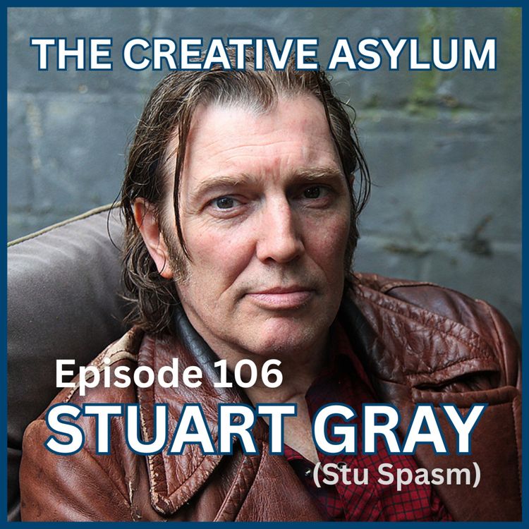 cover art for Stuart Gray (Stu Spasm) - EP106 - The Creative Asylum