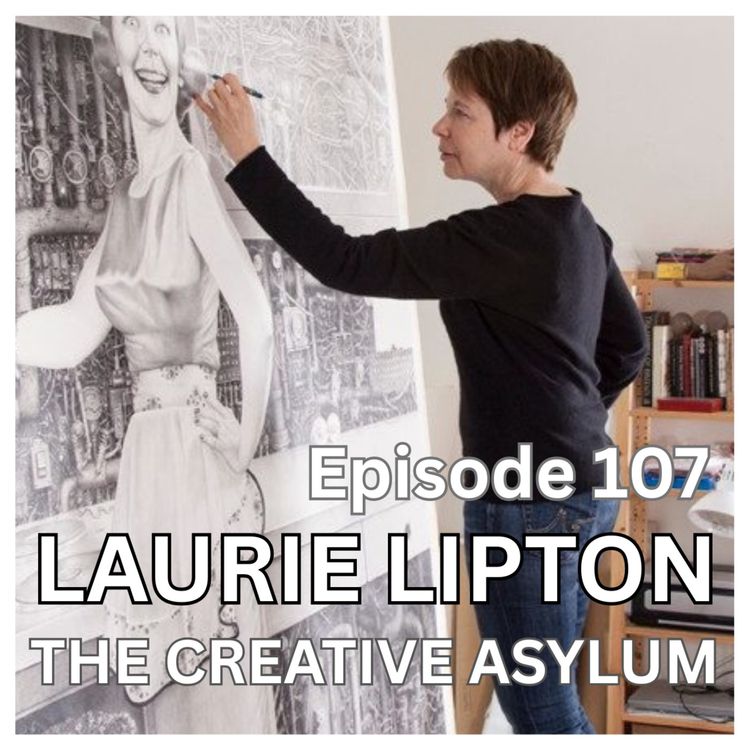 cover art for Laurie Lipton (Will Blow Your Mind) - EP107 - The Creative Asylum