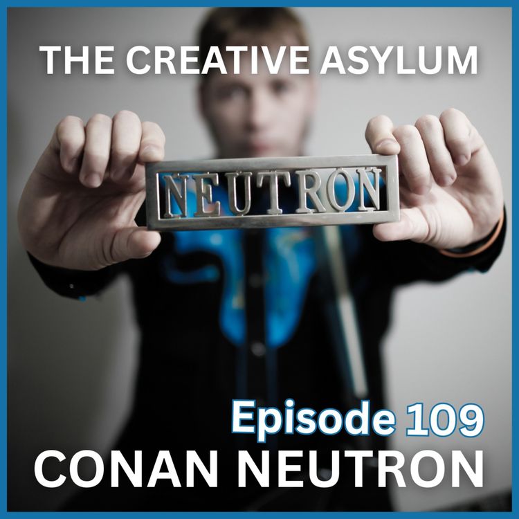 cover art for Conan Neutron (DIY Champion, Podcast Host) - EP109 - The Creative Asylum