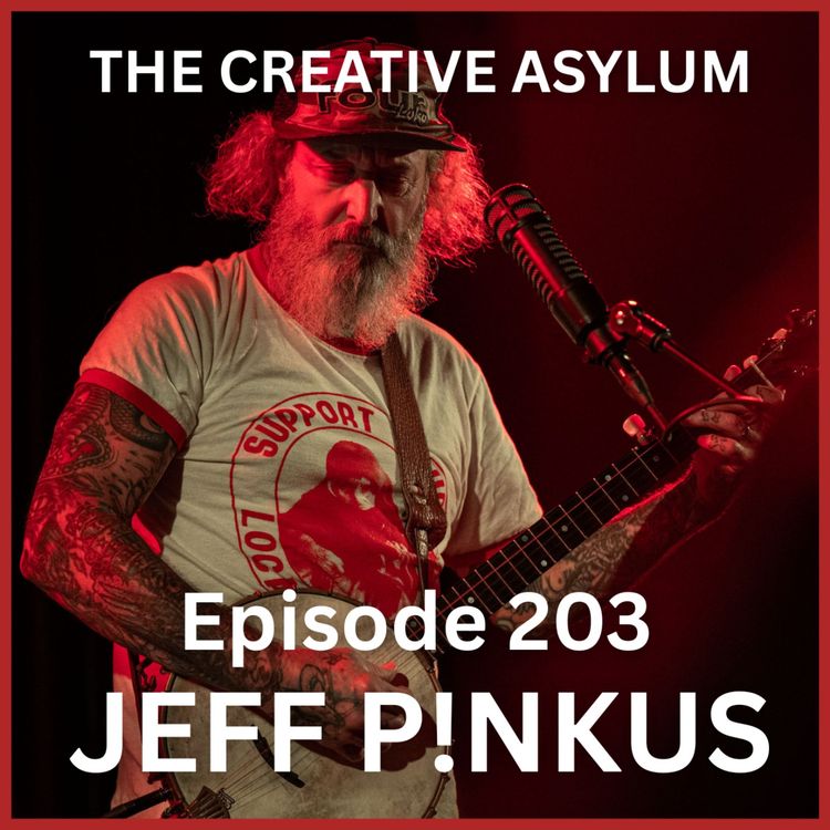cover art for Jeff P!nkus (Butthole Surfers. Melvins) - EP203 - The Creative Asylum