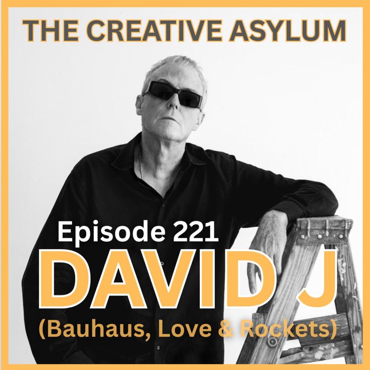 cover art for David J (Bauhaus, Love & Rockets) - EP221 - The Creative Asylum